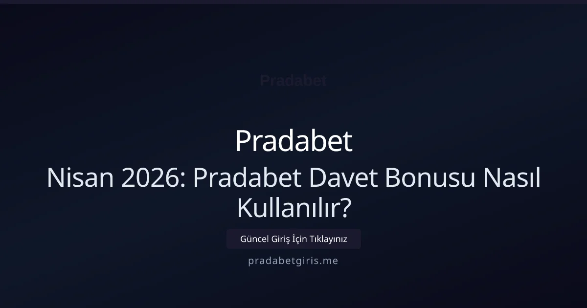 Nisan 2026: Pradabet Davet Bonusu Nasıl Kullanılır? - Pradabet rehber görseli