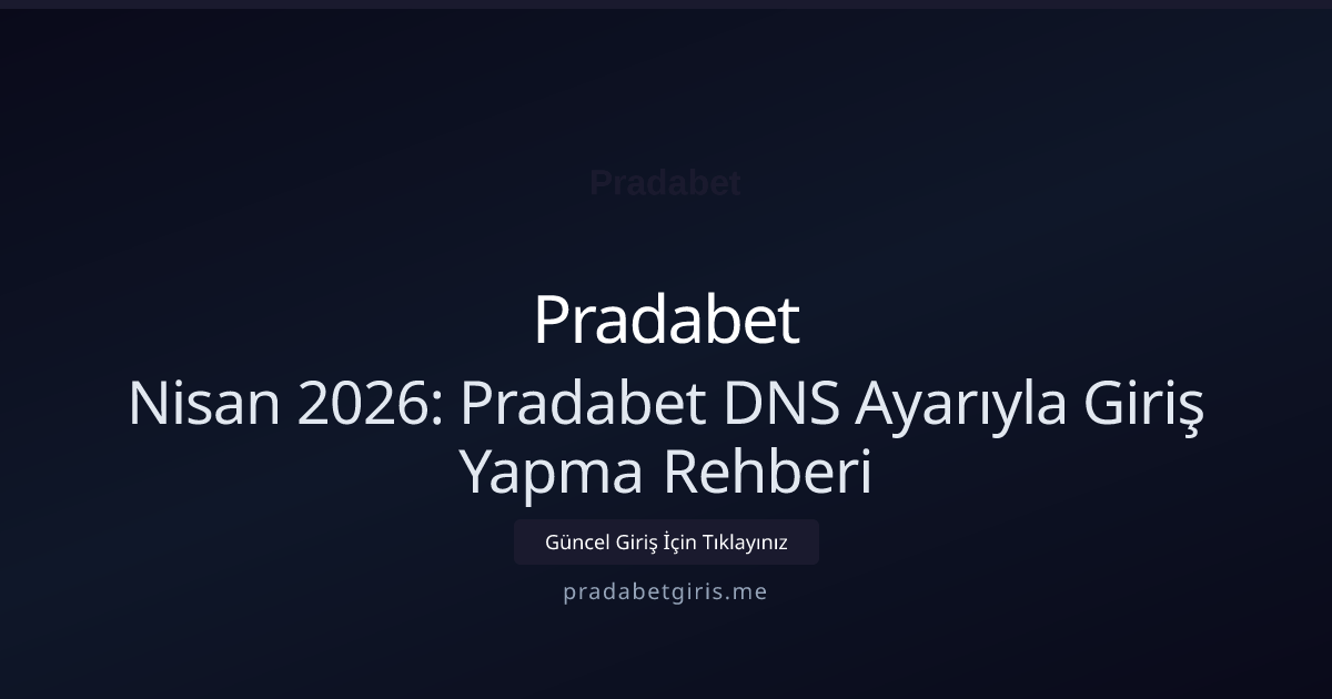 Nisan 2026: Pradabet DNS Ayarıyla Giriş Yapma Rehberi Nisan 2026: Pradabet DNS Ayarıyla Giriş Yapma Rehberi - Pradabet rehber görseli