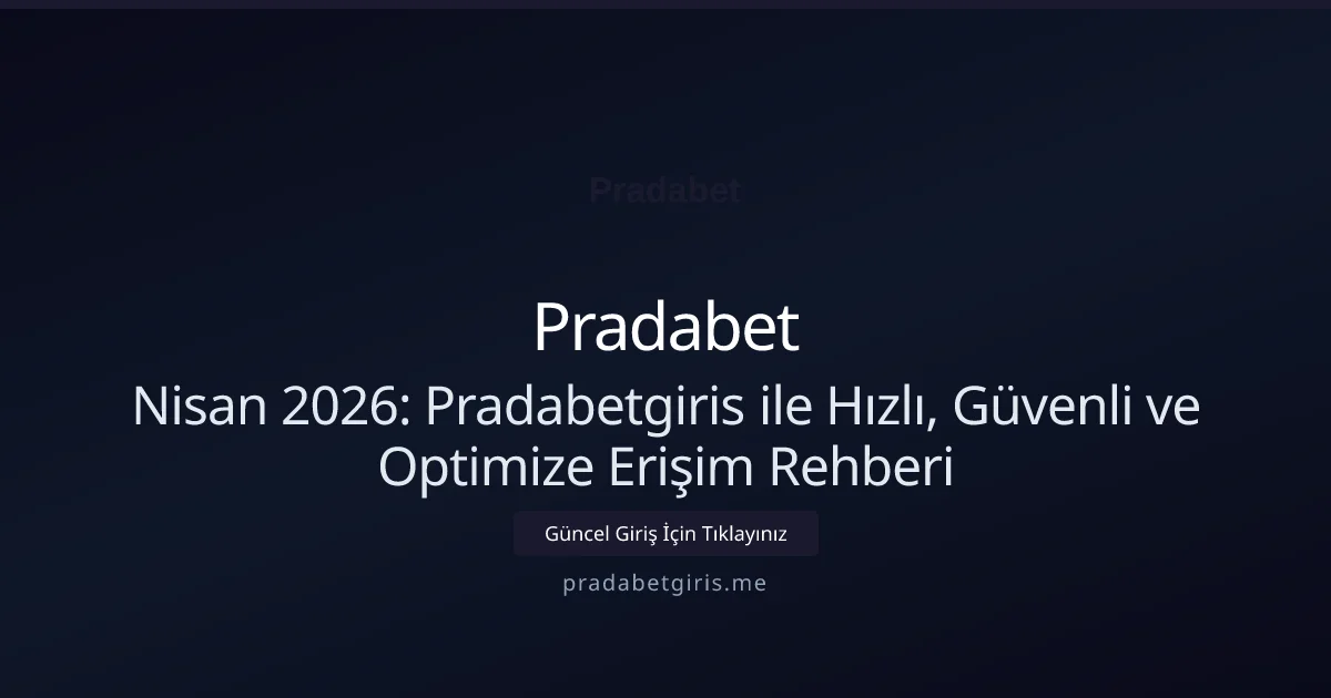Nisan 2026: Pradabetgiris ile Hızlı, Güvenli ve Optimize Erişim Rehberi - Pradabet rehber görseli
