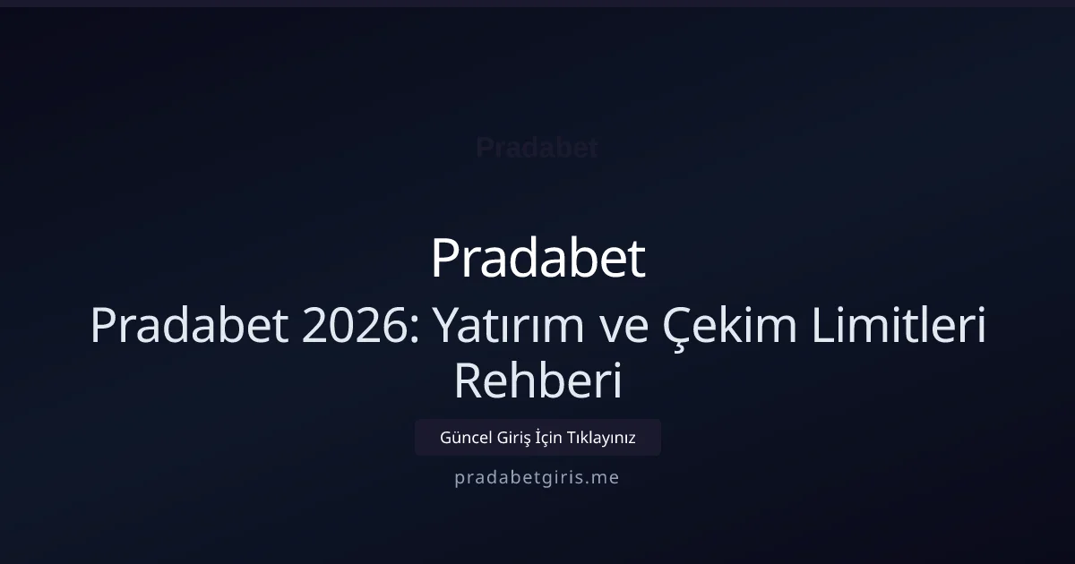 Pradabet 2026: Yatırım ve Çekim Limitleri Rehberi - Pradabet rehber görseli