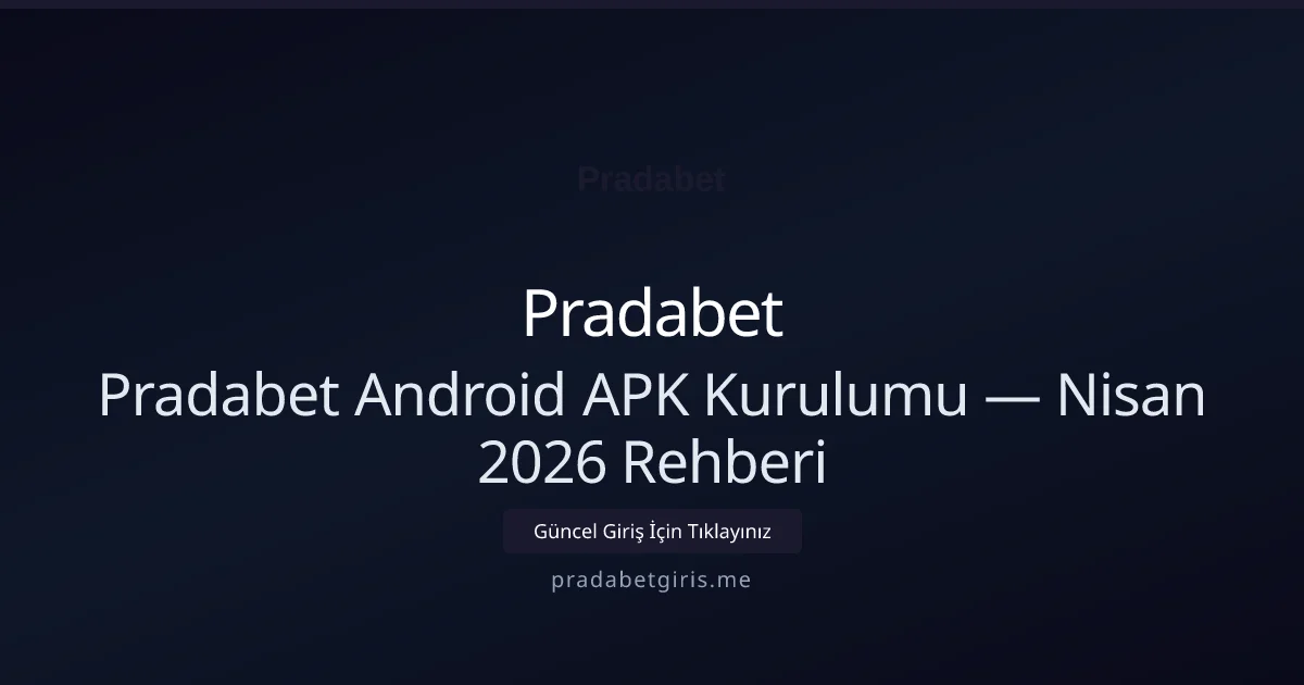 Pradabet Android APK Kurulumu — Nisan 2026 Rehberi - Pradabet rehber görseli