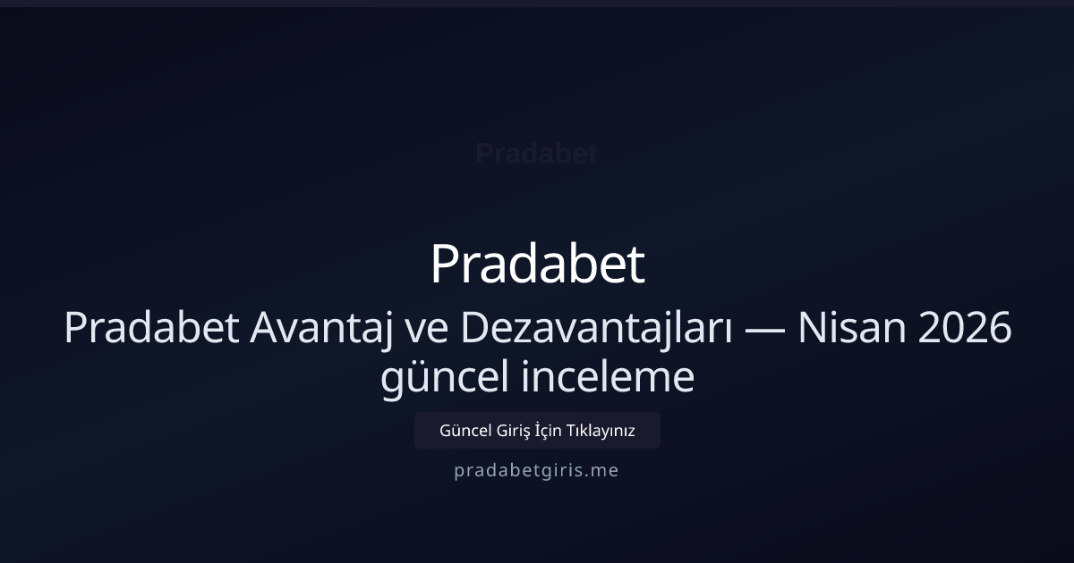 Pradabet Avantaj ve Dezavantajları — inceleme - Pradabet rehber görseli
