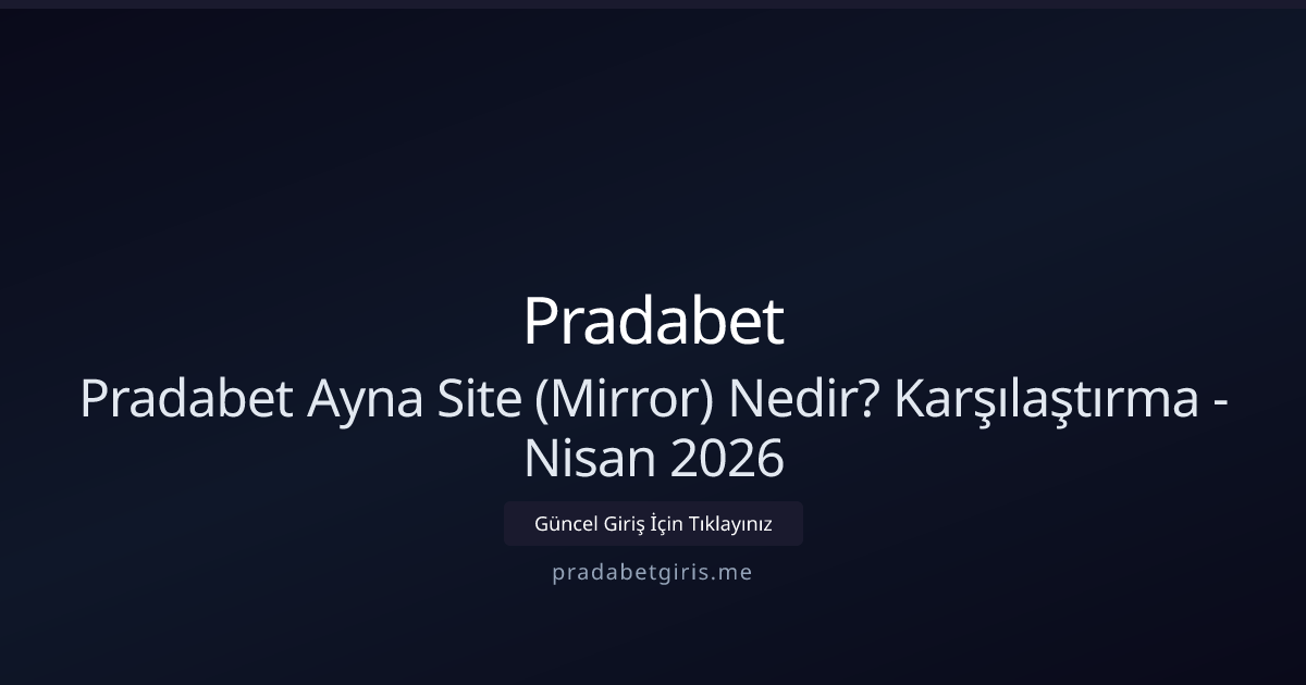 Pradabet Mirror Siteleri Nedir? Güncel Rehber — Nisan 2026 Pradabet Mirror Siteleri Nedir? Güncel Rehber — Nisan 2026 - Pradabet rehber görseli