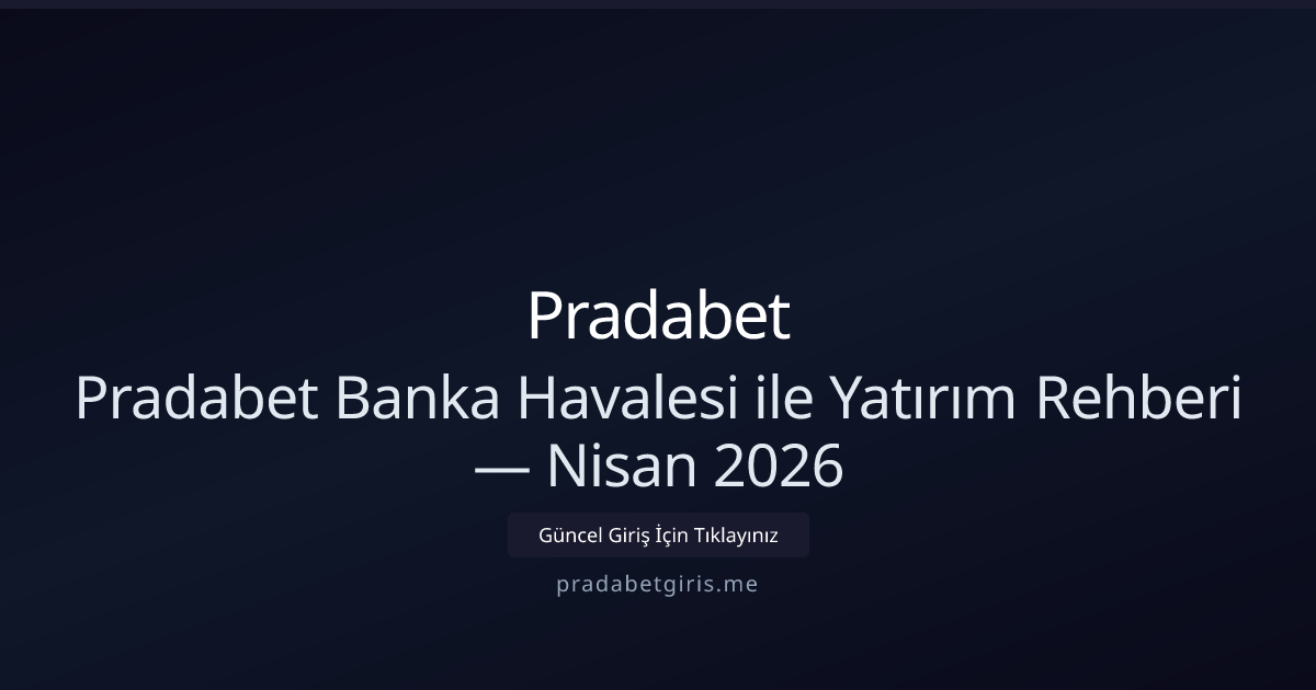 Pradabet ile Banka Havalesi: Adım Adım Yatırım Kılavuzu — Nisan 2026 Pradabet ile Banka Havalesi: Adım Adım Yatırım Kılavuzu — Nisan 2026 - Pradabet rehber görseli