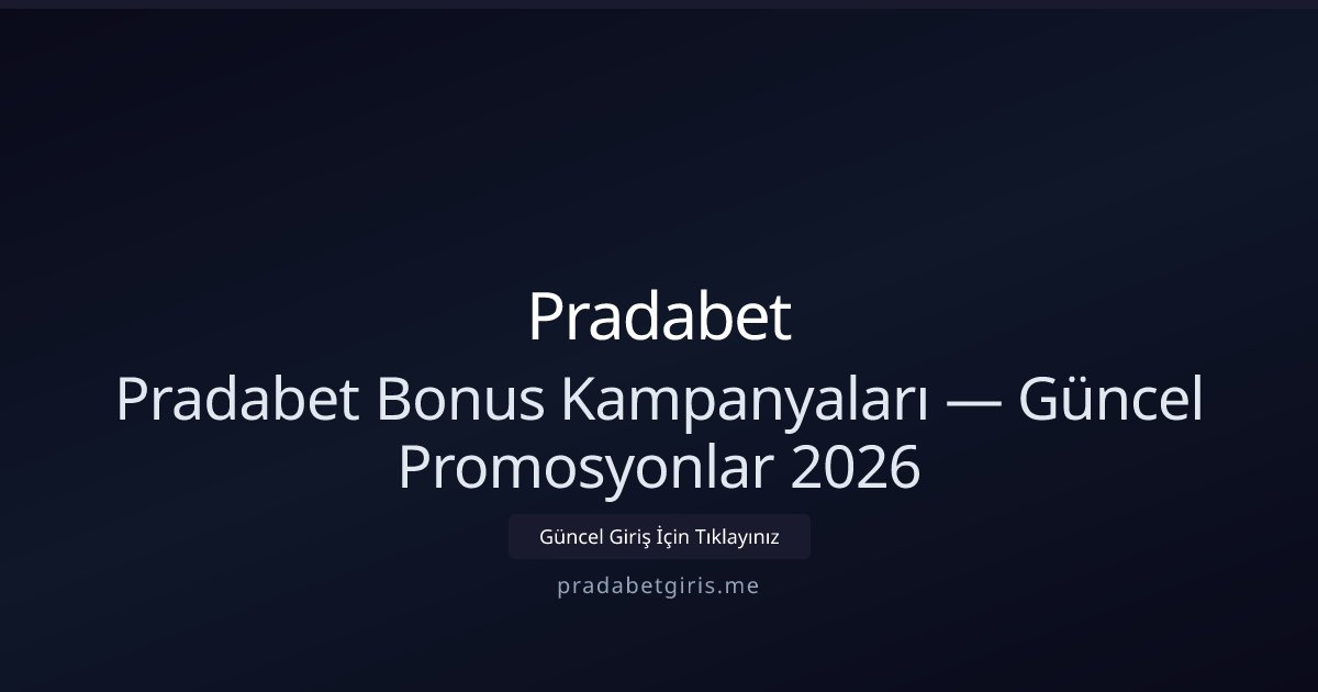 Pradabet Güncel Bonuslar ve Kampanya Rehberi 2026 Pradabet Güncel Bonuslar ve Kampanya Rehberi 2026 - Pradabet rehber görseli