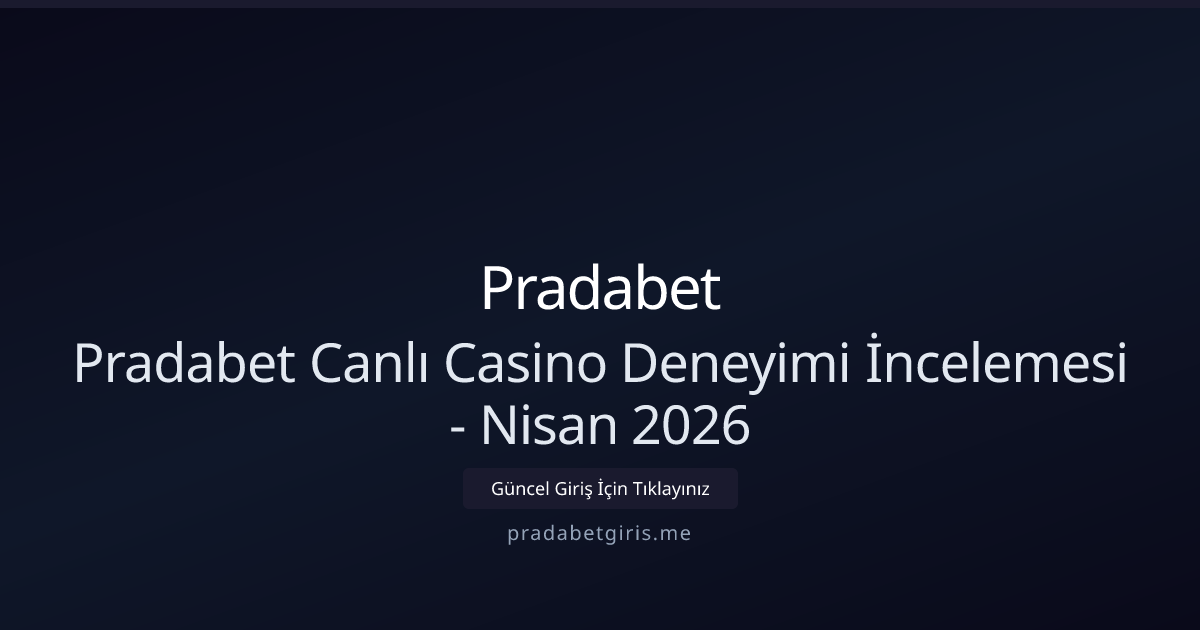Pradabet Canlı Oyun İncelemesi — Nisan 2026 Rehberi Pradabet Canlı Oyun İncelemesi — Nisan 2026 Rehberi - Pradabet rehber görseli