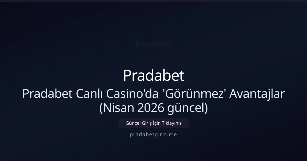 Pradabet Canlı Casino'da 'Görünmez' Avantajlar - Pradabet rehber görseli