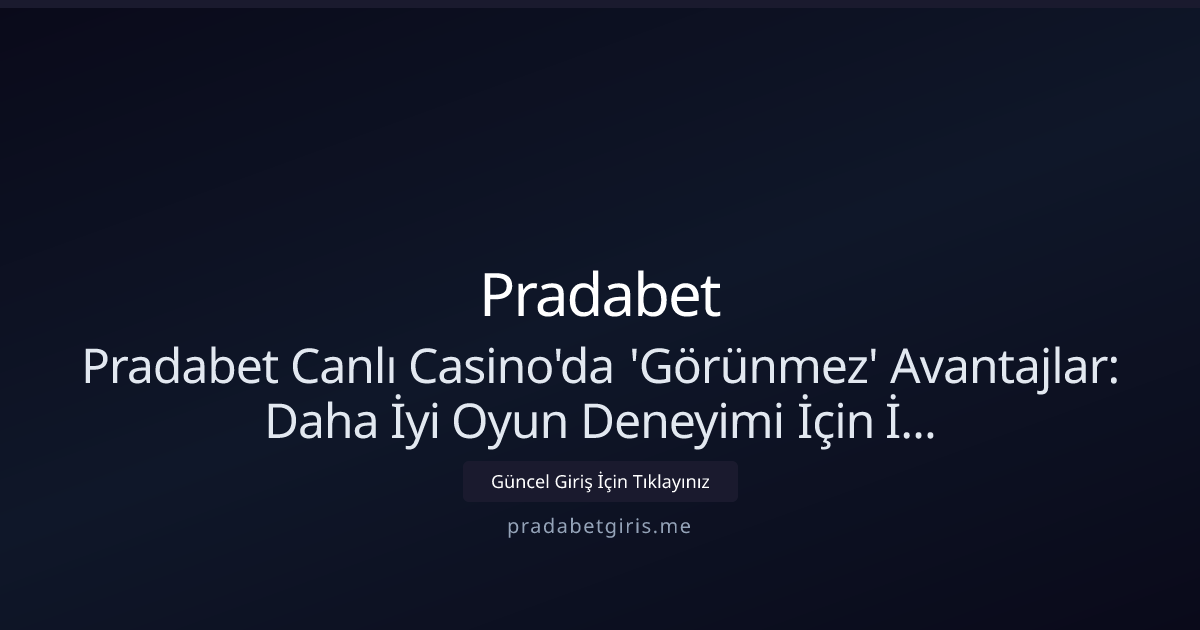 Pradabet Canlı Casino'da 'Görünmez' Avantajlar (Nisan 2026 güncel) Pradabet Canlı Casino'da 'Görünmez' Avantajlar (Nisan 2026 güncel) - Pradabet rehber görseli