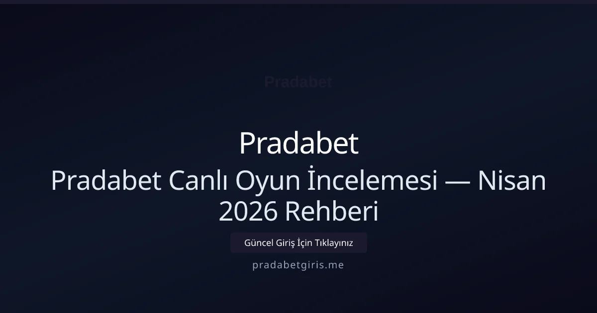 Pradabet Canlı Oyun İncelemesi — Nisan 2026 Rehberi - Pradabet rehber görseli