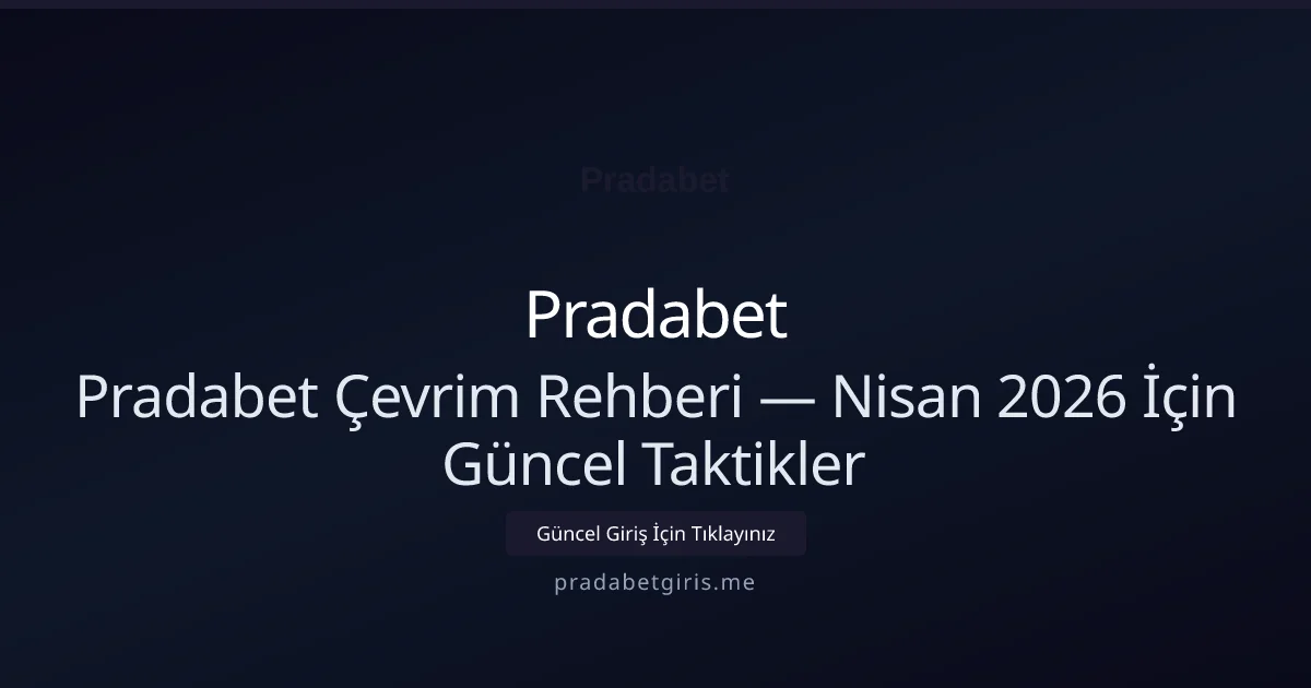 Pradabet Çevrim Rehberi — Nisan 2026 İçin Güncel Taktikler - Pradabet rehber görseli