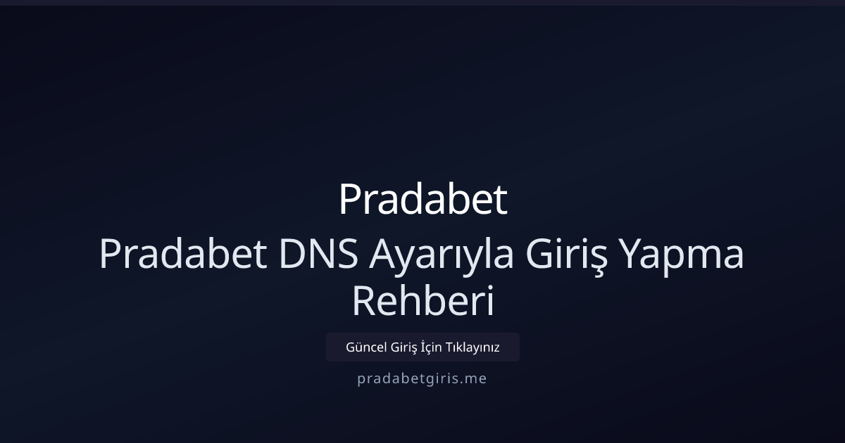 Pradabet İçin Hızlı DNS Çözüm ve Güvenli Erişim Kılavuzu 2026 Pradabet İçin Hızlı DNS Çözüm ve Güvenli Erişim Kılavuzu 2026 - Pradabet rehber görseli