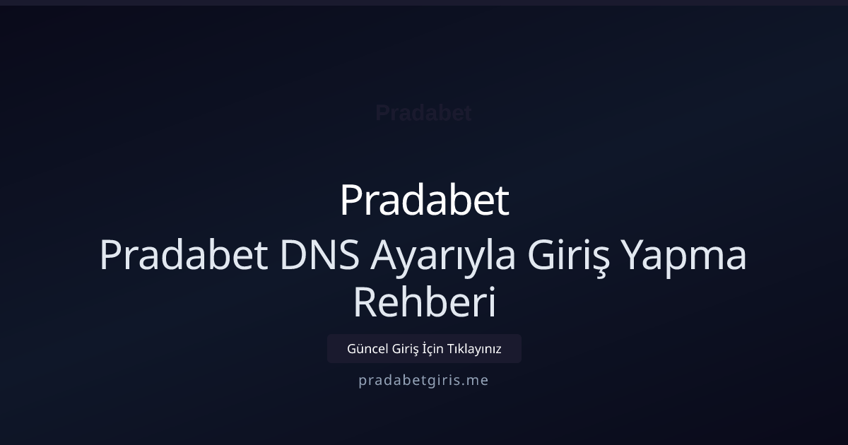 Pradabet DNS Ayarıyla Giriş Yapma Rehberi