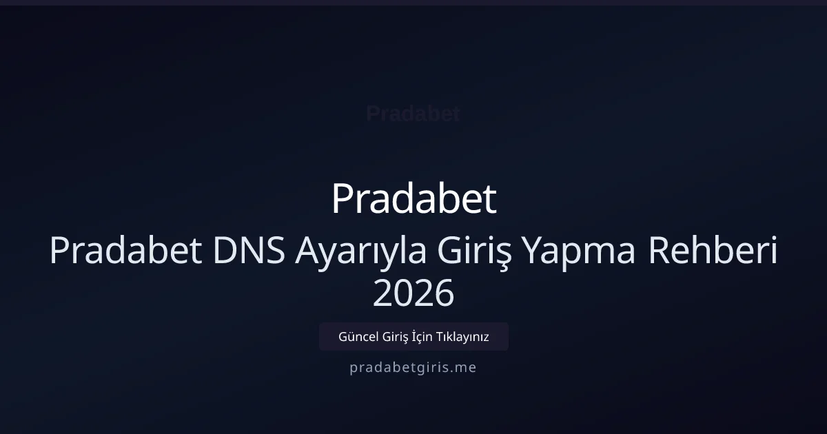 Pradabet DNS Ayarıyla Giriş Yapma Rehberi 2026 Pradabet DNS Ayarıyla Giriş Yapma Rehberi 2026 — rehber görseli