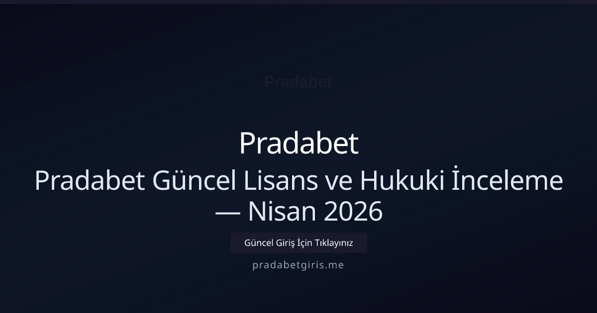 Pradabet Güncel Lisans ve Hukuki İnceleme - Pradabet rehber görseli