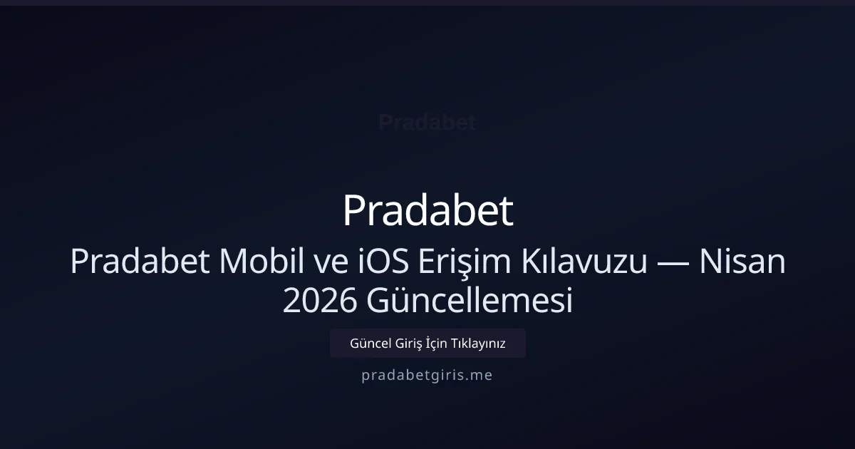Pradabet Mobil ve iOS Erişim Kılavuzu — Nisan 2026 Güncellemesi - Pradabet rehber görseli