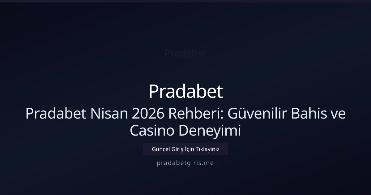 Pradabet Nisan 2026 Rehberi: Güvenilir Bahis ve Casino Deneyimi Pradabet Nisan 2026 Rehberi: Güvenilir Bahis ve Casino Deneyimi: ekran ve özet