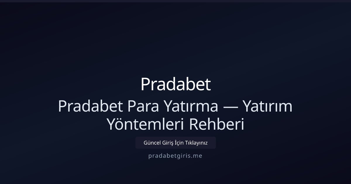 Pradabet Para Yatırma Rehberi — Hızlı ve Güvenli Yöntemler Pradabet Para Yatırma Rehberi — Hızlı ve Güvenli Yöntemler - Pradabet rehber görseli