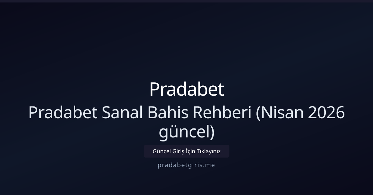 Pradabetgiris Sanal Bahis Kılavuzu — Nisan 2026 Güncel Pradabetgiris Sanal Bahis Kılavuzu — Nisan 2026 Güncel - Pradabet rehber görseli