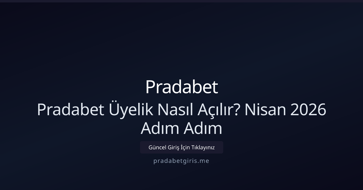 Pradabet Üyeliği Açma Rehberi — Nisan 2026 Güncel Pradabet Üyeliği Açma Rehberi — Nisan 2026 Güncel - Pradabet rehber görseli