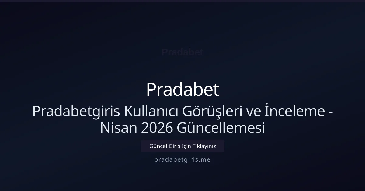 Pradabetgiris Kullanıcı Görüşleri ve İnceleme - Nisan 2026 Güncellemesi - Pradabet rehber görseli