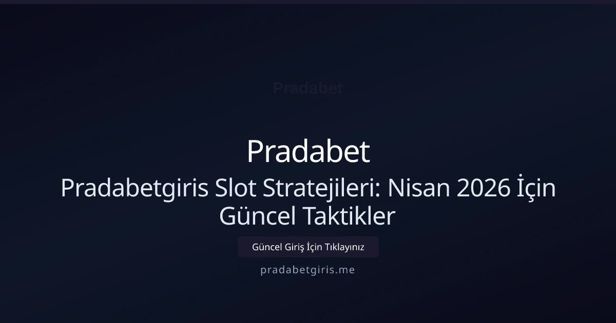 Pradabetgiris Slot Stratejileri: Nisan 2026 İçin Güncel Taktikler - Pradabet rehber görseli
