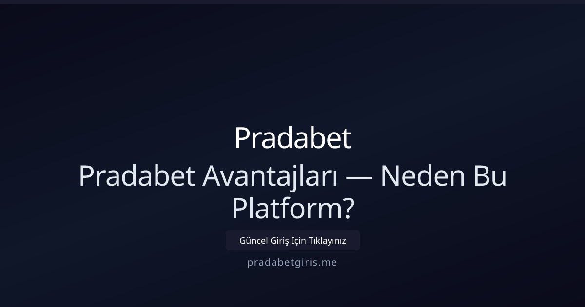 Pradabet Pradabet Avantajları — Neden Bu Platform?