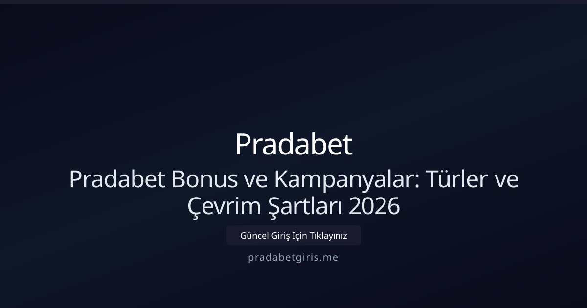 Pradabet Pradabet Bonus ve Kampanyalar: Türler ve Çevrim Şartları 2026