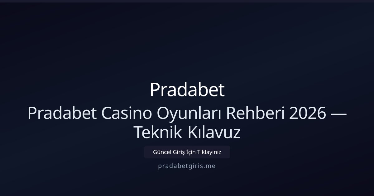 Pradabet Pradabet Casino Oyunları Rehberi 2026 — Teknik Kılavuz