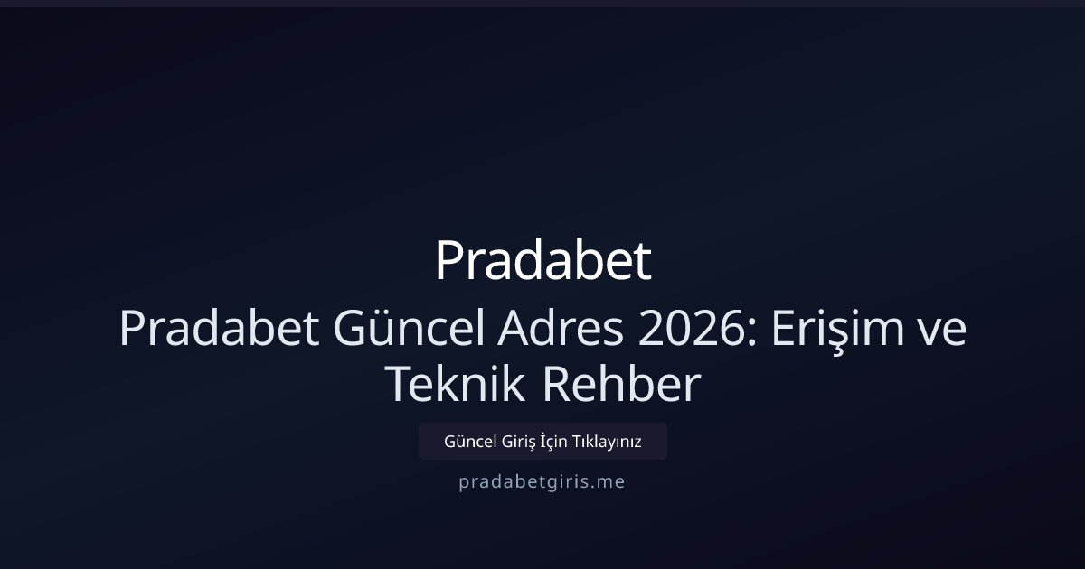 Pradabet Pradabet Güncel Adres 2026: Erişim ve Teknik Rehber