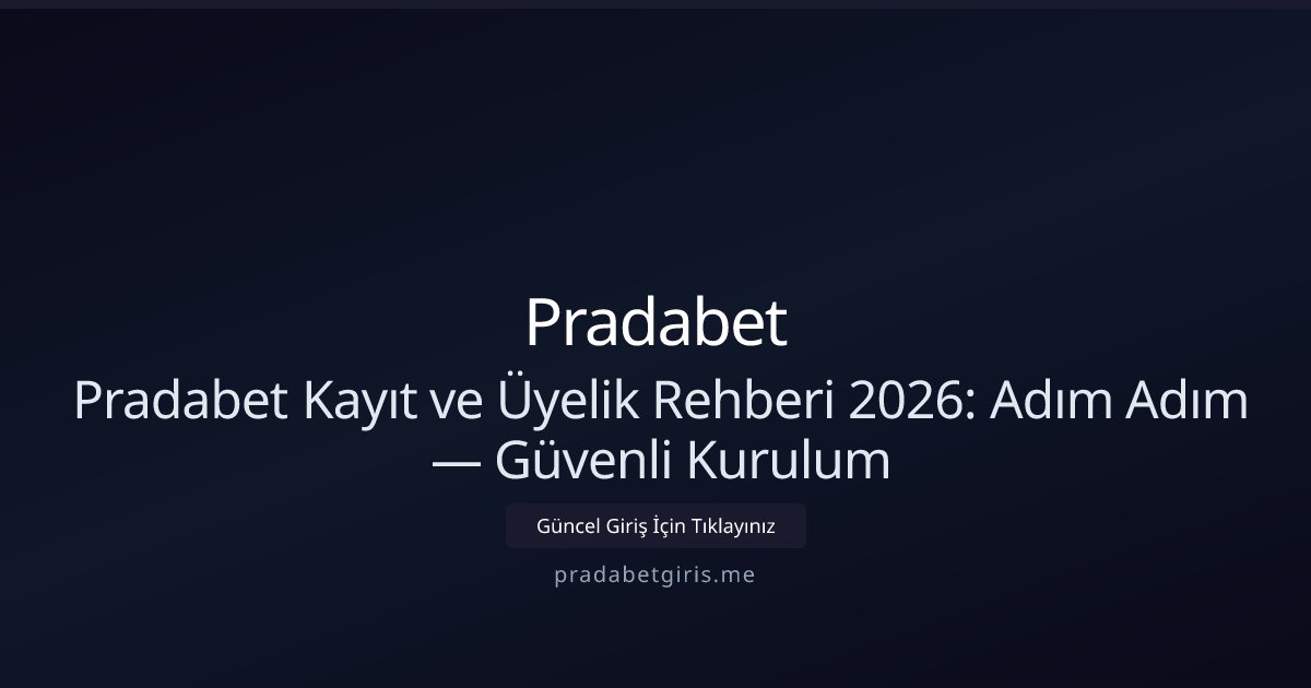 Pradabet Pradabet Kayıt ve Üyelik Rehberi 2026: Adım Adım — Güvenli Kurulum
