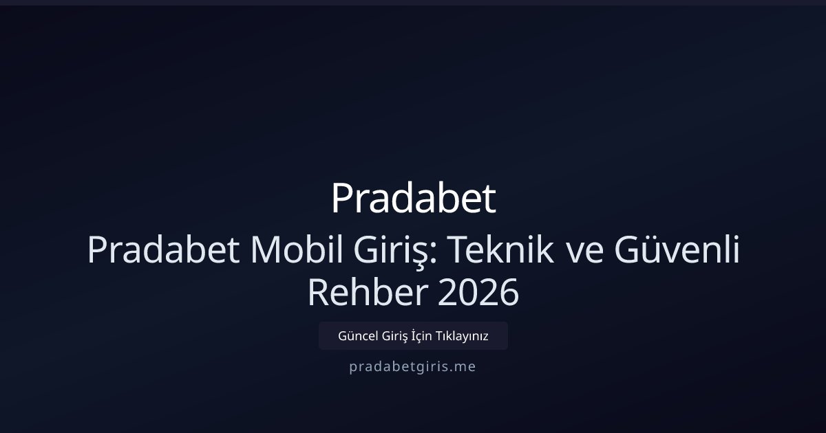 Pradabet Pradabet Mobil Giriş: Teknik ve Güvenli Rehber 2026