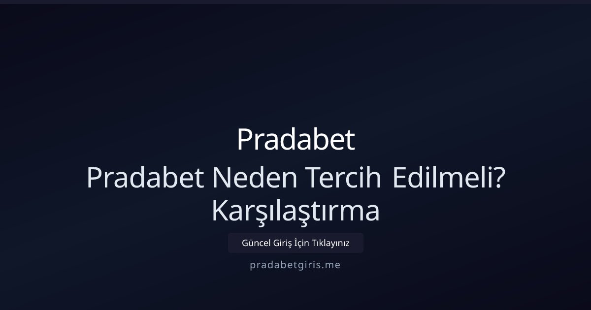 Pradabet Pradabet Neden Tercih Edilmeli? Karşılaştırma
