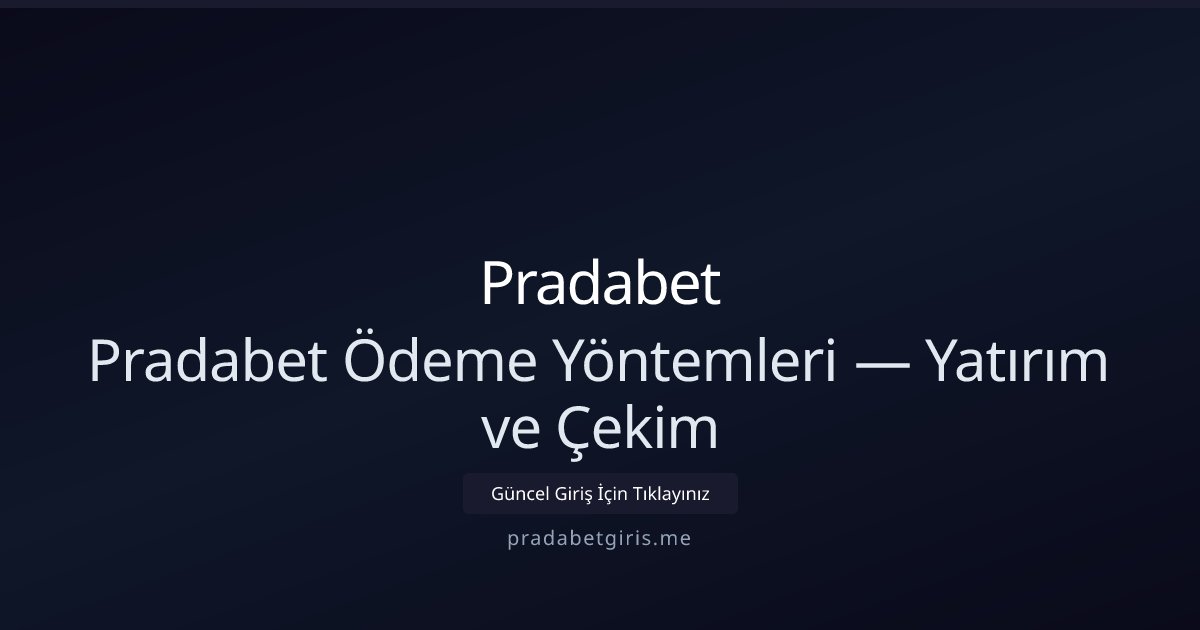Pradabet Pradabet Ödeme Yöntemleri — Yatırım ve Çekim