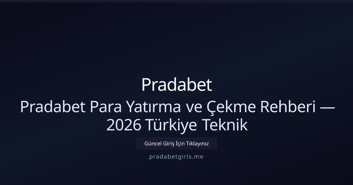 Pradabet Pradabet Para Yatırma ve Çekme Rehberi — 2026 Türkiye Teknik