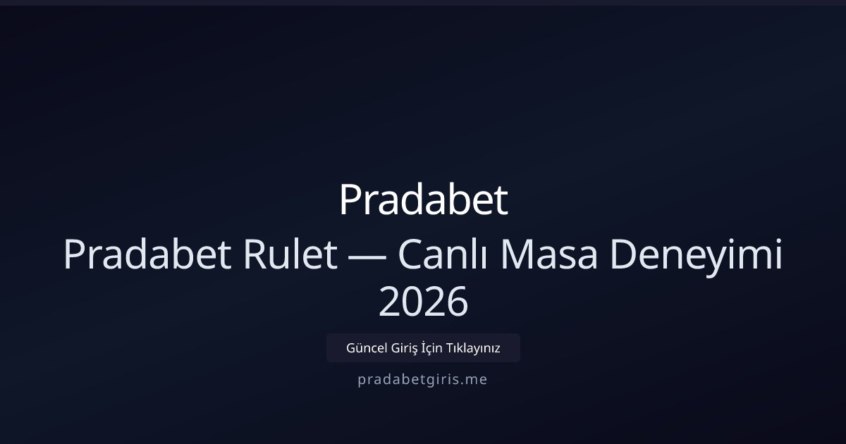 Pradabet Pradabet Rulet — Canlı Masa Deneyimi 2026