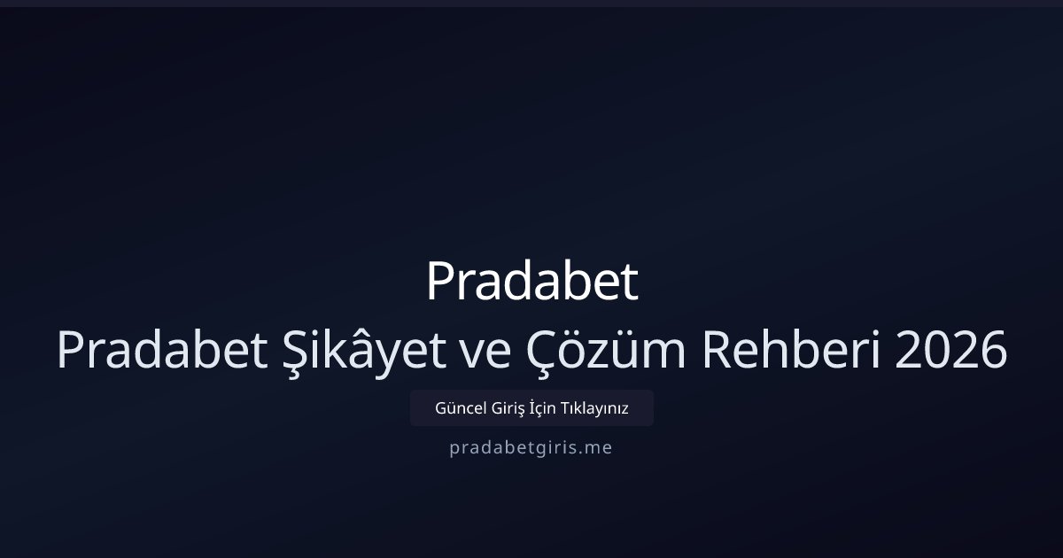 Pradabet Pradabet Şikâyet ve Çözüm Rehberi 2026