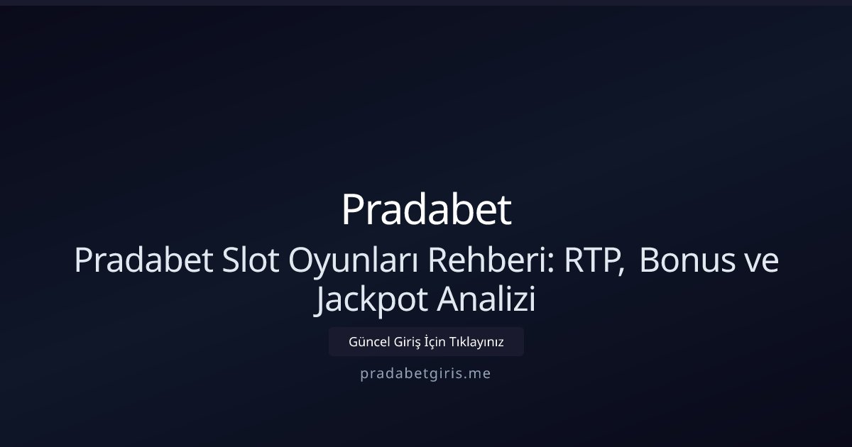 Pradabet Pradabet Slot Oyunları Rehberi: RTP, Bonus ve Jackpot Analizi