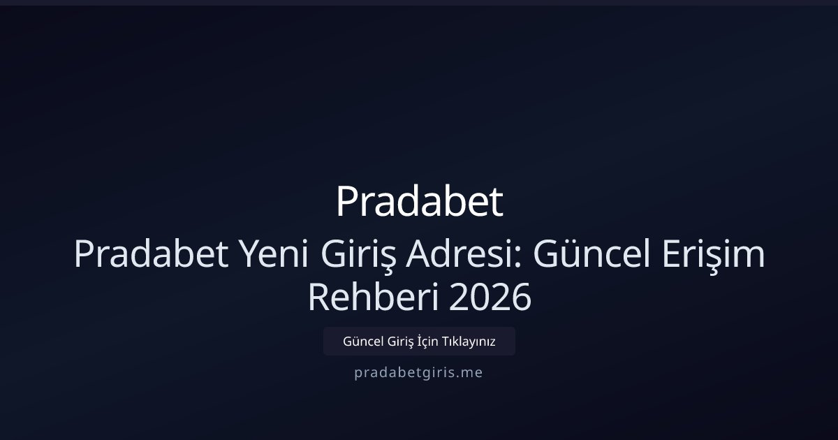 Pradabet Pradabet Yeni Giriş Adresi: Güncel Erişim Rehberi 2026